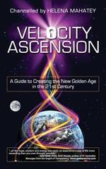 Velocity Ascension: A Manual from Source, God, Allah, in 2012 and Beyond, to Help You and the World Rapidly Enter the Golden Age