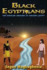 Black Egyptians: The African Origins of Ancient Egypt