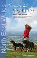 Countryside Dog Walks: North East Wales: 20 Graded Walks with No Stiles for Your Dogs