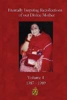 Eternally Inspiring Recollections of our Divine Mother, Volume 4: 1987-1989