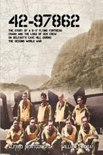 42-97862: The story of a B-17 Flying Fortress crash and the loss of her crew on Belfast's Cave Hill during the second world war