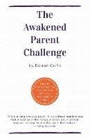 The Awakened Parent Challenge: How to strengthen the connection with your teenager in 7 days