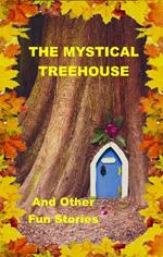 The Mystical Treehouse: & Other Fun Stories