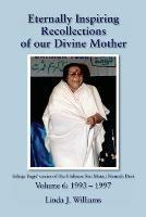 Eternally Inspiring Recollections of Our Divine Mother, Volume 6: 1993-1997