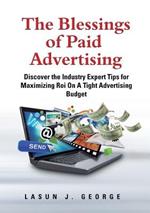 The Blessings of Paid Advertising: DISCOVER The Industry Expert Tips For Maximizing ROI On A Tight Advertising Budget