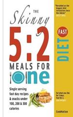 The Skinny 5:2 Fast Diet Meals for One: Single Serving Fast Day Recipes & Snacks Under 100, 200 & 300 Calories