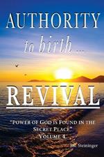 Authority to Birth Revival: Power of God is Found in the Secret Place