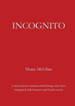 Incognito: A novel about extraterrestrial beings who have integrated with humans and Earth society