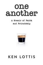 One Another: A Memoir of Faith and Friendship