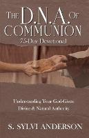 The D.N.A. of Communion: Understanding Your God-Given Divine & Natural Authority