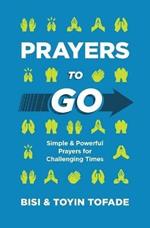 Prayers to Go: Simple and Powerful Prayers for Challenging Times