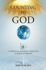 Counting To God: A Personal Journey Through Science to Belief