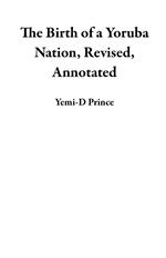 The Birth of a Yoruba Nation, Revised, Annotated