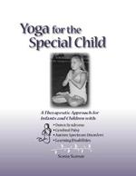 Yoga for the Special Child: A Therapeutic Approach for Infants and Children with Down Syndrome, Cerebral Palsy, Autism Spectrum Disorders and Learning Disabilities