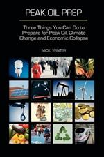 Peak Oil Prep: Prepare for Peak Oil, Climate Change and Economic Collapse