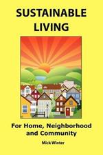 Sustainable Living: For Home, Neighborhood and Community