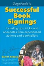 Gary's Guide to Successful Book Signings: Including tips, tricks & anecdotes from experienced authors and booksellers