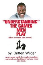 Understanding the Games Men Play: How to Think Like a Man