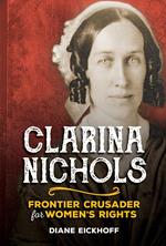 Clarina Nichols: Frontier Crusader for Women's Rights