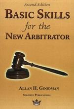 Basic Skills for the New Arbitrator, 2nd Edition