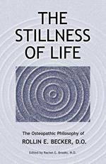 The Stillness of Life: The Osteopathic Philosophy of Rollin E. Becker, DO