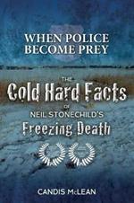 When police become Prey: The Cold, Hard Facts of Neil Stonechild's Freezing Death