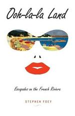 Ooh-la-la Land: Escapades on the French Riviera