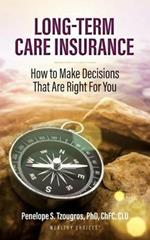 Long Term Care Insurance: How To Make Decisions That Are Right For You