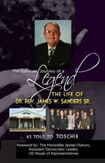 The Spiritual Journey of a Legend: The Life Of Reverend Dr. James W. Sanders