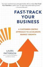 Fast-Track Your Business: A Customer-Centric Approach to Accelerate Market Growth