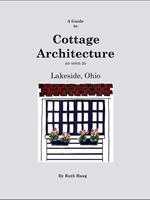 A Guide to Cottage Architecture as seen in Lakeside, Ohio