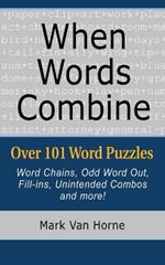 When Words Combine: Over 101 Word Puzzles