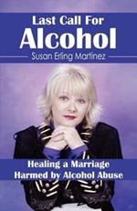 Last Call for Alcohol: Healing a Marriage Harmed by Alcohol Abuse