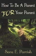 How to be a Parent for Your Parent