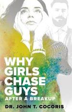 WHY GIRLS CHASE GUYS After A Breakup