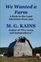 We Wanted a Farm: A Back-to-the-Land Adventure by the Author of 