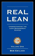 Real Lean: Understanding the Lean Management System (Volume One)