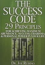 The Success Code: 29 Principles for Achieving Maximum Abundance, Success, Charisma, and Personal Power in Your Life