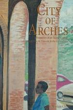 City of Arches: Memories of an Island Capital, Kingstown, St. Vincent & the Grenadines