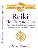 Reiki -- The Ultimate Guide: Learn Sacred Symbols & Attunements Plus Reiki Secrets You Should Know