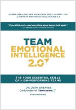 Team Emotional Intelligence 2.0: The Four Essential Skills of High Performing Teams