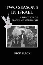 Two Seasons in Israel: A Selection of Peace and War Haiku