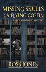 Missing Skulls and a Flying Coffin: a Pink and Wong Mystery