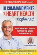 10 Commandments of Heart Health Explained: Understanding the Cause and Prevention Strategies to Reduce Your Risk of One of the World's Most Prevalent Killers