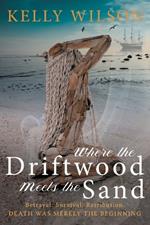 Where the Driftwood meets the Sand: Betrayal. Survival. Retribution. Death was merely the beginning.