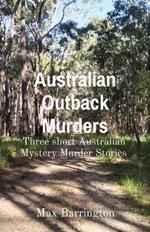 Australian Outback Murders: Three short Australian Mystery Murder Stories