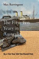 The First Ten Years in Australia: By a Ten Year Old Ten Pound Pom