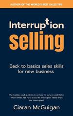 Interruption Selling: Back to basics sales skills for new business