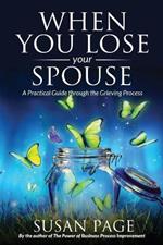 When You Lose Your Spouse: A Practical Guide through the Grieving Process