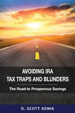 Avoiding IRA Tax Traps and Blunders: The Road to Prosperous Savings